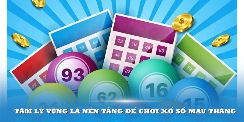 Tâm lý vững là nền tảng để chơi xổ số mau thắng